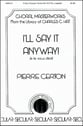 I'll Say It Anyway SATB choral sheet music cover